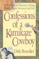 Confessions of a Kamikaze Cowboy: A True Story of Discovery, Acting, Health, Illness, Recovery And Life 0895294796 Book Cover