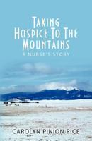 Taking Hospice to the Mountains: A Nurse's Story 1468077937 Book Cover