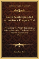 Rowe's Bookkeeping And Accountancy, Complete Text: Presenting The Art Of Bookkeeping In Accordance With The Principles Of Modern Accountancy 1164898078 Book Cover