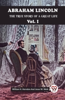 Abraham Lincoln The True Story Of A Great Life Vol. I 9359952133 Book Cover