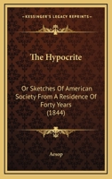 The Hypocrite: Or Sketches Of American Society From A Residence Of Forty Years 1120763770 Book Cover