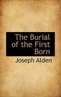 The Burial Of The First Born: A Tale For Children 0548776601 Book Cover