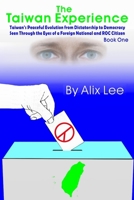 The Taiwan Experience: Taiwan's Peaceful Evolution from Dictatorship to Democracy Seen Through the Eyes of a Foreigner and ROC National 1790509203 Book Cover