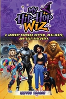 My Hip-Hop Wiz: A journey through rhythm, resilience, and self-discovery. B0F9265PQP Book Cover