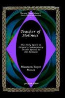 Teacher of Holiness: The Holy Spirit in Origen's Commentary on the Epistle to the Romans (Gorgias Dissertations) 1593331495 Book Cover