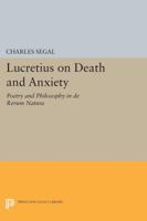Lucretius on Death and Anxiety: Poetry and Philosophy in De Rerum Natura 0691601879 Book Cover