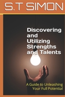 Discovering and Utilizing Strengths and Talents: A Guide to Unleashing Your Full Potential B0CDN5RTC1 Book Cover