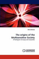 The origins of the Multisensitive Society: A florilegium of essays and researches 3844333118 Book Cover