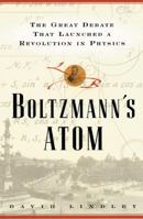 Boltzmanns Atom: The Great Debate That Launched A Revolution In Physics 0684851865 Book Cover