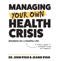 Managing Your Own Health Crisis: A Holistic Guide to Energised Living and Longevity 064585672X Book Cover