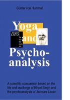 Yoga and Psychoanalysis: A scientific comparison on the basis of the Psychoanalysis of Lacan and the life and teachings of Sant Kirpal Singh 384232474X Book Cover