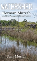 Watershed: Herman Murrah and the Pascagoula River Swamp 1496851943 Book Cover