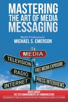 Mastering the Art of Media Messaging 0615908543 Book Cover