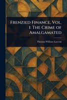 Frenzied Finance, Vol. 1: The Crime of Amalgamated 1023135868 Book Cover