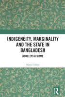 Indigeneity, Marginality and the State in Bangladesh: Homeless at Home 103224867X Book Cover