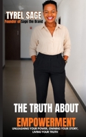 THE TRUTH ABOUT EMPOWERMENT: UNLEASHING YOUR POWER, OWNING YOUR STORY, LIVING YOUR TRUTH B0H8F7HHFB Book Cover