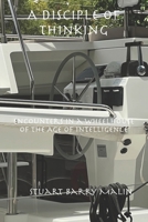 Disciple of Thinking : Encounters in a Wheelhouse of the Age of Intelligenc 1951645820 Book Cover