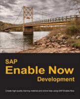 SAP Enable Now Development: Create high-quality training material and online help using SAP Enable Now 0578426382 Book Cover