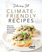Delicious Yet Climate-Friendly Recipes: Tasty and Sustainable Meals to Limit Your Carbon Foodprint B0CDFRS7MS Book Cover