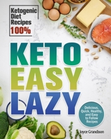 Keto Easy Lazy: Delicious, Quick, Healthy, and Easy to Follow Recipes (Ketogenic Diet Recipes 100%) 1649844166 Book Cover