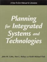 Planning for Integrated Systems and Technologies: A How-To-Do-It Manual for Librarians (How to Do It Manuals for Librarians) 1555704212 Book Cover