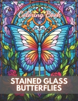 Stained Glass Butterflies Coloring Book: High Quality +100 Adorable Designs for All Ages B0CQ4XCGCK Book Cover