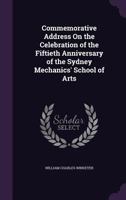 Commemorative Address On the Celebration of the Fiftieth Anniversary of the Sydney Mechanics' School of Arts 135932075X Book Cover