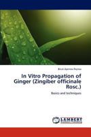 In Vitro Propagation of Ginger (Zingiber officinale Rosc.): Basics and techniques 3846525448 Book Cover