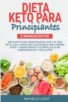 Dieta Keto Para Principiantes: 2 Manuscritos: Dieta Keto Para Principiantes 2020 y el Pan Keto. Guia y Recetario Cetogénico Para Perder Peso y ... Carbohidratos y Sin Gluten B086G8NXDP Book Cover