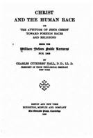 Christ And The Human Race Or The Attitude Of Jesus Christ Toward Foreign Races And Religions: Being The William Belden Noble Lectures For 1906 1530233542 Book Cover