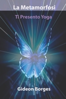 La Metamorfosi: Ti Presento Yoga 1688181024 Book Cover