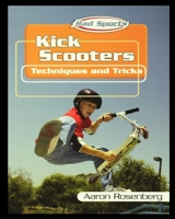 Kick Scooters: Techniques and Tricks 1435890701 Book Cover
