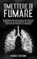 Smettere Di Fumare: Se almeno una volta nella tua vita hai pensato di voler smettere di fumare ma non hai trovato il coraggio B08SGZLBRW Book Cover