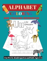 Alphabet Tracing and Coloring Workbook: For Pre K, Kindergarten and Kids Ages 3-5 1637600267 Book Cover