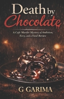 Death By Chocolate: A Café Murder Mystery of Ambition, Envy, and a Fatal Review B0GQQB2NTC Book Cover