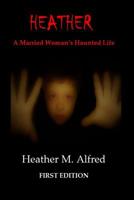 HEATHER a Married Woman's Haunted Life 1096437651 Book Cover
