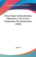 L'Encyclique Antimoderniste, Objections A Pie X Et Le Programme Des Modernistes (1908) 116698222X Book Cover