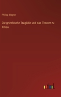 Die griechische Tragödie und das Theater zu Athen 3368657011 Book Cover