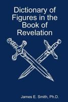 Dictionary of Figures in the Book of Revelation 0557135567 Book Cover
