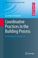 Coordinative Practices in the Building Process: An Ethnographic Perspective 1447141164 Book Cover