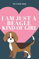 I Am Just a Beagle Kind of Girl 2020 Weekly Planner: Cute Calendar for Beagle Lovers 1651347204 Book Cover