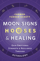 Moon Signs, Houses & Healing: Gain Emotional Strength and Resilience through Astrology 0738773964 Book Cover