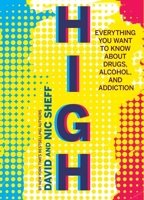 High: Everything You Want to Know About Drugs, Alcohol, and Addiction 0544644344 Book Cover