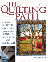 The Quilting Path: A Guide to Spiritual Discovery Through Fabric, Thread and Kabbalah 159473206X Book Cover