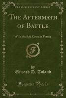 The Aftermath of Battle; With the Red Cross in France 1499201397 Book Cover