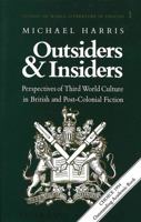 Outsiders and Insiders: Perspectives of Third World Culture in British and Post-Colonial Fiction (Studies of World Literature in English, Vol 1) 0820416681 Book Cover