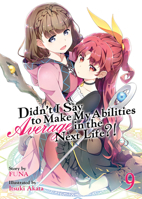 Didn't I Say to Make My Abilities Average in the Next Life?! (Light Novel) Vol. 9 164505487X Book Cover