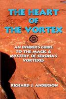 The Heart Of The Vortex: An Insiders Guide To The Mystery And Magic Of Sedona's Vortexes (Volume 2) 097658977X Book Cover