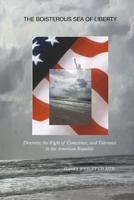 The Boisterous Sea of Liberty: Diversity, the Right of Conscience, and Tolerance in the American Republic 1089886896 Book Cover