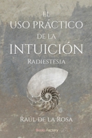 El uso práctico de la intuición: Radiestesia (Spanish Edition) B0DWFB3C2R Book Cover